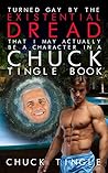 Turned Gay By The Existential Dread That I May Actually Be A ... by Chuck Tingle