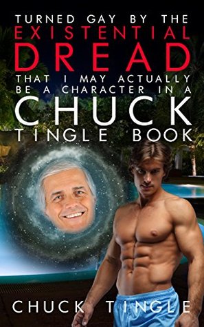 Turned Gay By The Existential Dread That I May Actually Be A Character In A Chuck Tingle Book (Kindle Edition)