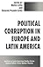 Political Corruption in Europe and Latin America (Studies of the Americas)