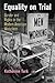 Equality on Trial: Gender and Rights in the Modern American Workplace (Politics and Culture in Modern America)