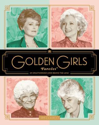 Golden Girls Forever: An Unauthorized Look Behind the Lanai (Hardcover)