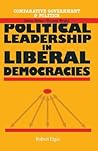 Political Leadership in Liberal Democracies (Comparative Government and Politics, 20)