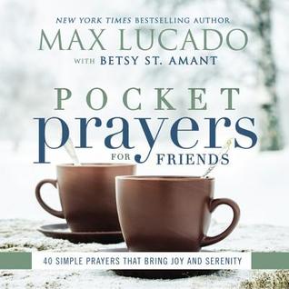 Pocket Prayers for Friends: 40 Simple Prayers That Bring Joy and Serenity – The Perfect Christian Friendship Gift with Devotional Prayers and Scripture Passages (Pocket Prayers with Max Lucado)