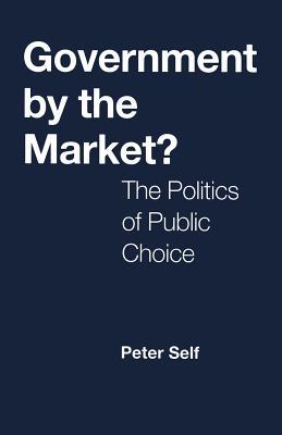Government by the Market?: The Politics of Public Choice (Paperback)