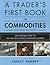 A Trader's First Book on Commodities: An Introduction to the World's Fastest Growing Market