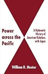 Power across the Pacific: A Diplomatic History of American Relations with Japan Power across the Pacific: A Diplomatic History of American Relations with Japan