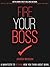 Fire Your Boss: A Manifesto to Rethink How You Think About Work