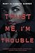 Trust Me, I'm Trouble (Trust Me Series)