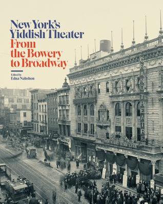 New York’s Yiddish Theater: From the Bowery to Broadway (Hardcover)