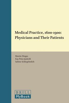 Medical Practice, 1600-1900: Physicians and Their Patients (Clio Medica, 96)