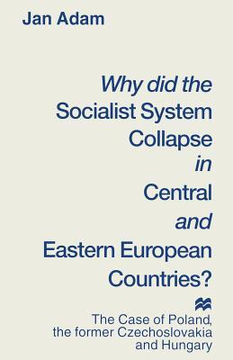 Why did the Socialist System Collapse in Central and Eastern European Countries?: The Case of Poland, the former Czechoslovakia and Hungary