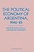 The Political Economy of Argentina, 1946–83 (St Antony's Series)