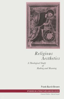 Religious Aesthetics: A Theological Study of Making and Meaning (Studies in Literature and Religion)