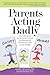 Parents Acting Badly: How Institutions and Societies Promote the Alienation of Children from Their Loving Families