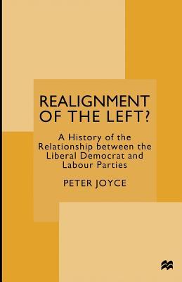 Realignment of the Left?: A History of the Relationship between the Liberal Democrat and Labour Parties