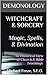 Witchcraft & Sorcery: Magic, Spells, & Divination: An Historical View of Church & Bible Teachings (The Demonology Series #8)