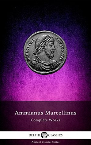 Complete Works of Ammianus Marcellinus (Kindle Edition)