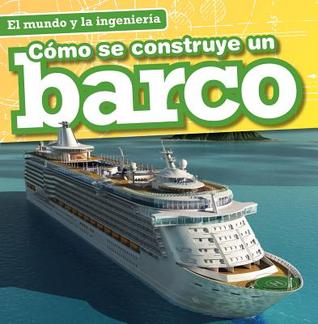 Cómo se construye un barco / How a Ship Is Built (El mundo y la ingeniería / Engineering Our World) (Spanish Edition)
