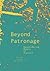 Beyond Patronage: Reconsidering Models of Practice