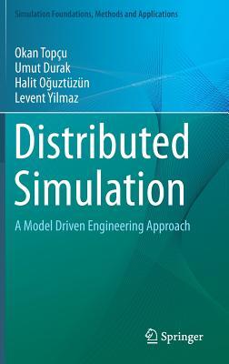 Distributed Simulation: A Model Driven Engineering Approach (Simulation Foundations, Methods and Applications)