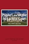 Public Law at the McLachlin Court: The First Decade Public Law at the McLachlin Court: The First Decade