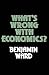 What’s Wrong with Economics?