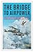 The Bridge to Airpower: Logistics Support for Royal Flying Corps Operations on the Western Front, 1914-18 (History of Military Aviation)