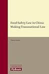 Food Safety Law in China: Making Transnational Law (Collected Courses of the Xiamen Academy of International Law, 6)