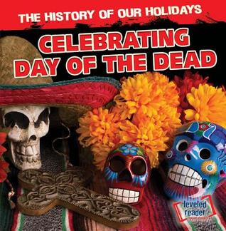 Celebrating Day of the Dead (The History of Our Holidays)
