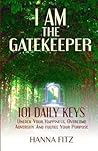 I AM THE GATEKEEPER: 101 DAILY KEYS TO UNLOCK YOUR HAPPINESS, OVERCOME ADVERSITY AND FULFILL YOUR PURPOSE