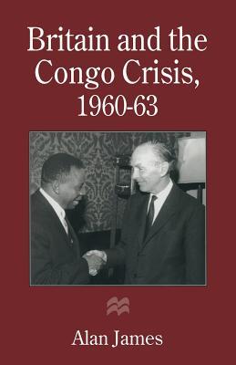 Britain and the Congo Crisis, 1960–63 (Paperback)