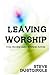 Leaving Worship: From Worsh...