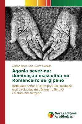 Agonia severina: dominação masculina no Romanceiro sergipano: Reflexões sobre cultura popular, tradição oral e relações de gênero no livro O Folclore em Sergipe (Portuguese Edition)