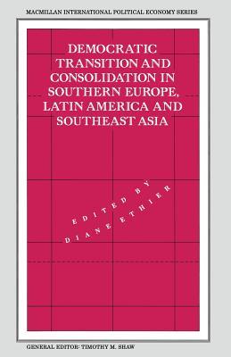 Democratic Transition and Consolidation in Southern Europe, Latin America and Southeast Asia (International Political Economy Series)