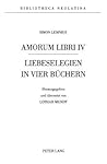 Amorum Libri IV: Liebeselegien in vier Büchern- Nach dem einzigen Druck von 1542 (Bibliotheca Neolatina) (German Edition)
