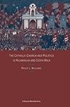 The Catholic Church and Politics in Nicaragua and Costa Rica (St Antony's)