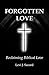 Forgotten Love: Reclaiming Biblical Love