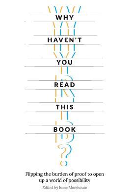 Why Haven't You Read This Book?: Flipping the burden of proof to open up a world of possibility