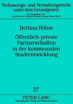 Öffentlich-private Partnerschaften in der kommunalen Stadtentwicklung: Öffentlich-rechtliche Vorgaben und gesellschaftsrechtliche Gestaltungen ... unter dem Grundgesetz) (German Edition)