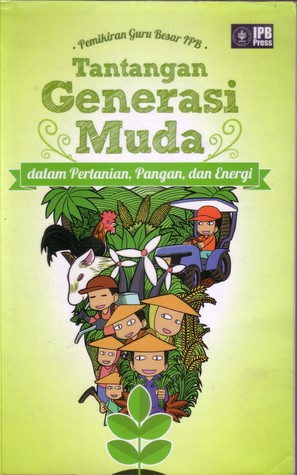 Tantangan Generasi Muda dalam Pertanian, Pangan, dan Energi: Pemikiran Guru Besar IPB