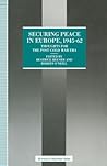 Securing Peace in Europe, 1945–62: Thoughts for the post-Cold War Era (St Antony's Series) Securing Peace in Europe, 1945–62: Thoughts for the post-Cold War Era (St Antony's Series)