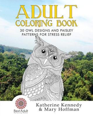 Adult Coloring Book: 30 Owl Designs and Paisley Patterns for Stress Relief (Owl Coloring Book, Adult Coloring Books, Stress Relieving, Paisley Designs)