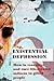 Existential Depression: How...