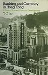 Banking and Currency in Hong Kong: A Study of Postwar Financial Development Banking and Currency in Hong Kong: A Study of Postwar Financial Development