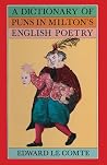 A Dictionary of Puns in Milton's English Poetry A Dictionary of Puns in Milton's English Poetry