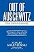 OUT OF AUSCHWITZ: The Untold Story