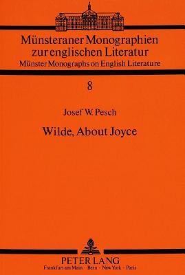 Wilde, About Joyce: Zur Umsetzung ästhetizistischer Kunsttheorie in der literarischen Praxis der Moderne (Münsteraner Monographien zur englischen ... on English Literature) (German Edition)