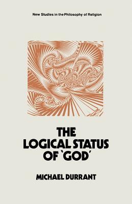 The Logical Status of ‘God’: The Function of Theological Sentences (New Studies in the Philosophy of Religion)