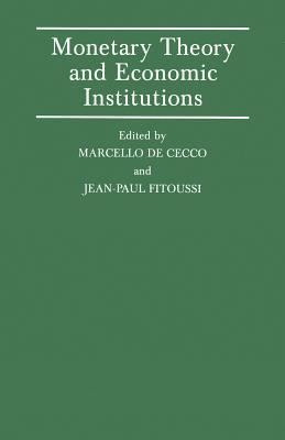 Monetary Theory and Economic Institutions: Proceedings of a Conference held by the International Economic Association at Fiesole, Florence, Italy