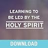Learning to Be Led by the Holy Spirit: Letting God Guide You in Every Area of Your Life